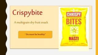 Crispybite
A multigrain dry fruit snack
“ Domasti be healthy”
 