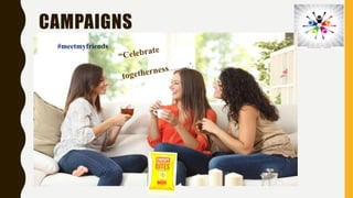 CAMPAIGNS
#meetmyfriends
 