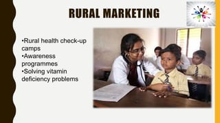 RURAL MARKETING
•Rural health check-up
camps
•Awareness
programmes
•Solving vitamin
deficiency problems
 