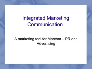 A marketing tool for Marcom – PR and Advertising Integrated Marketing Communication  