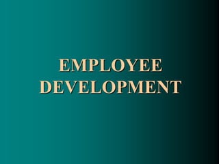 EMPLOYEE
DEVELOPMENT
 