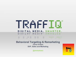 Behavioral Targeting & Remarketing Chris O ’Hara SVP, Sales and Marketing @chrisohara 