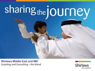 SCL Communication
Shirlaws Middle East and IMC
  Plan
Coaching and Consulting – the blend
  June 2012
 
