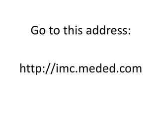 Go to this address:

http://imc.meded.com
 