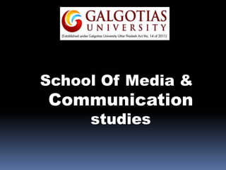 School Of Media &
Communication
studies
 