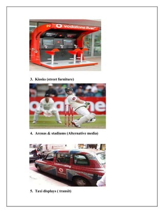 3. Kiosks (street furniture)




4. Arenas & stadiums (Alternative media)




5. Taxi displays ( transit)
 