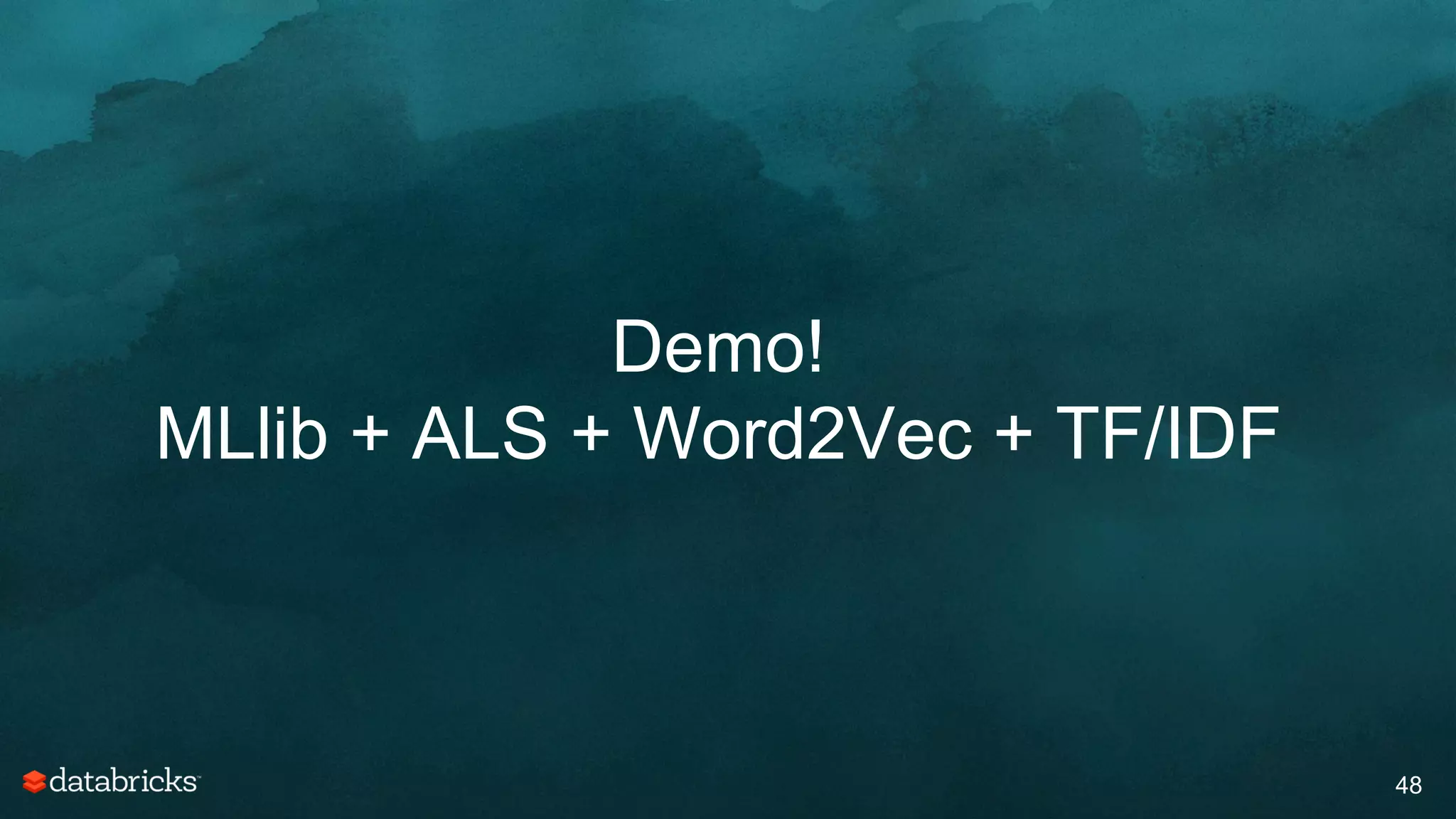 Demo!
MLlib + ALS + Word2Vec + TF/IDF
48
 