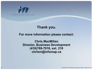 Thank you. For more information please contact: Chris MacMillan Director, Business Development (416)769-7016, ext. 210 [email_address] 