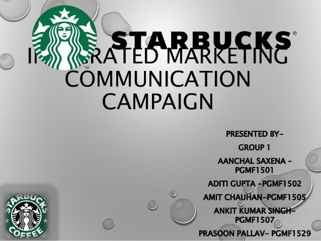 starbucks integrated marketing communication campaign Integrated marketing communication campaign presented bysaurabh chandra srivastava vinay bihari. starbucks integrated marketing communication campaign Integrated marketing communication campaign presented bysaurabh chandra srivastava vinay bihari.