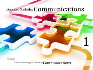Integrated Marketing Communications
Introduction to Integrated Marketing Communications
1
Tutorial
 