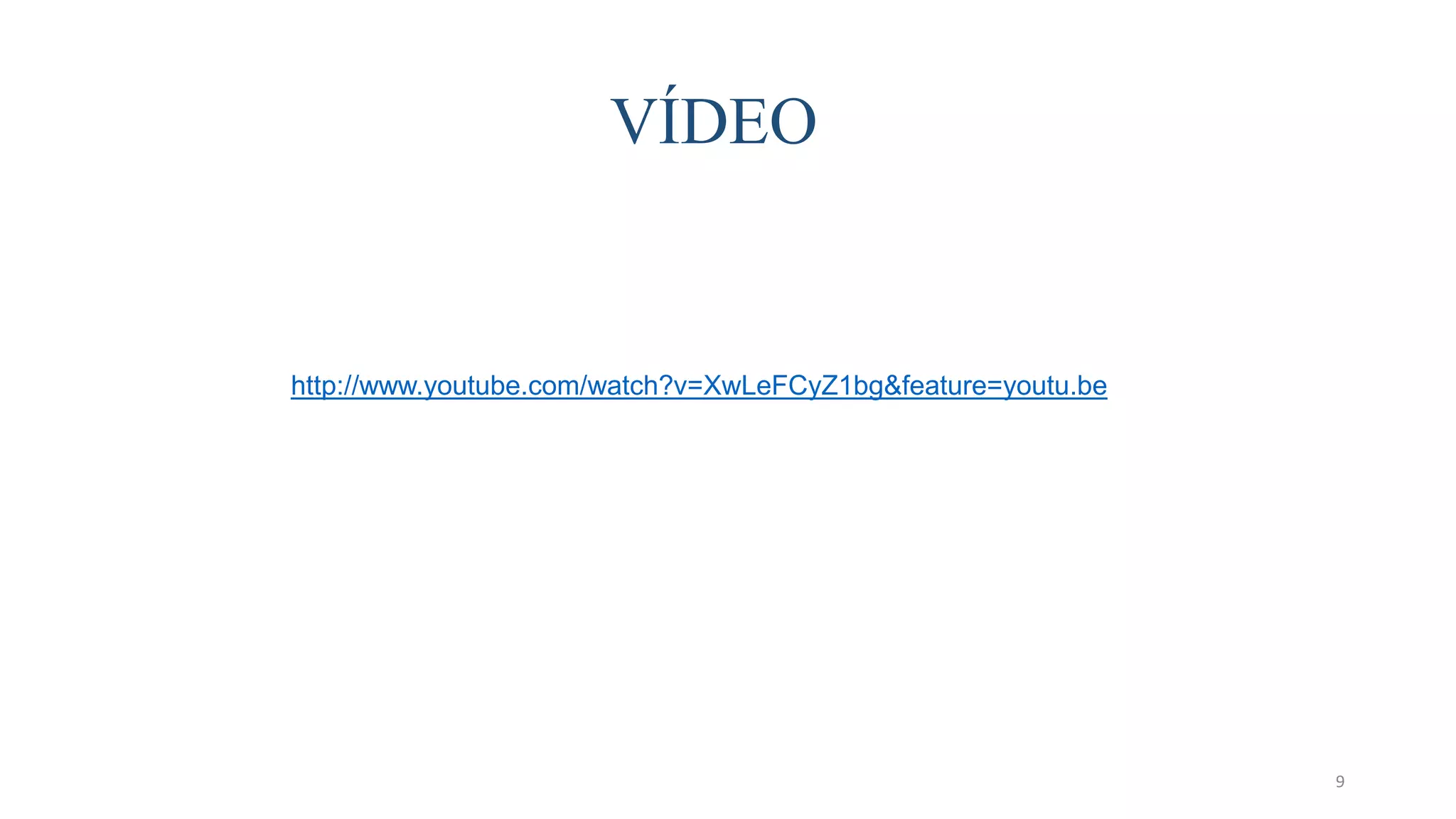 VÍDEO
9
http://www.youtube.com/watch?v=XwLeFCyZ1bg&feature=youtu.be
 