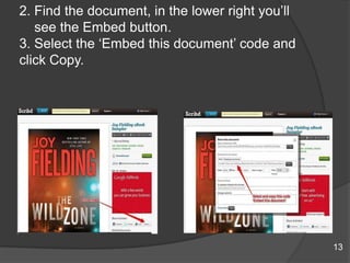 2. Find the document, in the lower right you‟ll
see the Embed button.
3. Select the „Embed this document‟ code and
click Copy.
13
 