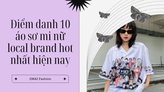 Điểm danh 10
áo sơ mi nữ
local brand hot
nhất hiện nay
OMAI Fashion
 