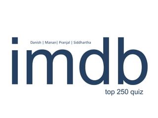 imdb Danish | Manan| Pranjal | Siddhartha  top 250 quiz 
