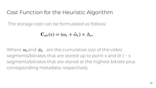 Cost Function for the Heuristic Algorithm
The storage cost can be formulated as follows:
Where and are the cumulative size...