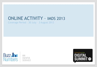 commercial in confidence
ONLINE ACTIVITY – IMDS 2013
Coverage Period – 30 July – 3 August 2013
 