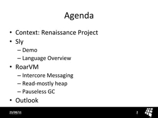 Agenda	
  
•  Context:	
  Renaissance	
  Project	
  
•  Sly	
  
       –  Demo	
  
       –  Language	
  Overview	
  
•  R...