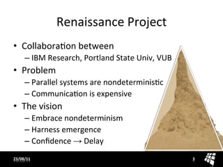 Renaissance	
  Project	
  
•  CollaboraWon	
  between	
  
       –  IBM	
  Research,	
  Portland	
  State	
  Univ,	
  VUB	...