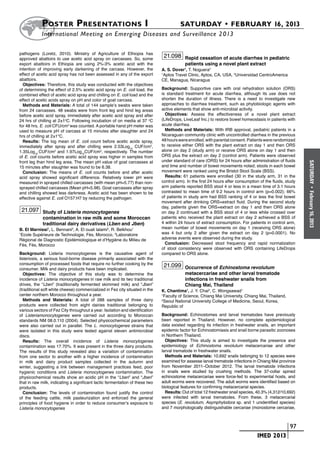 Poster  Presentations I	                                                    SATURDAY • FEBRUARY 16, 2013
           	International Meeting on Emerging Diseases and Surveillance 2 013

pathogens (Loretz, 2010). Ministry of Agriculture of Ethiopia has
approved abattoirs to use acetic acid spray on carcasses. So, some
                                                                               21.098 Rapid cessation of acute diarrhea in pediatric
export abattoirs in Ethiopia are using 2%-3% acetic acid with the                         patients using a novel plant extract
intention of improving early darkening of the carcass. However, the           A. S. Dover1, T. Noguera2
effect of acetic acid spray has not been assessed in any of the export        1
                                                                                Aptos Travel Clinic, Aptos, CA, USA, 2Universidad CentroAmerica
abattoirs.                                                                    CE, Managua, Nicaragua
  Objectives: Therefore, this study was conducted with the objectives
of determining the effect of 2.5% acetic acid spray on E. coli load, the      Background: Supportive care with oral rehydration solution (ORS)
combined effect of acetic acid spray and chilling on E. coli load and the     is standard treatment for acute diarrhea, although its use does not
effect of acetic acids spray on pH and color of goat carcass.                 shorten the duration of illness. There is a need to investigate new
  Methods and Materials: A total of 144 sample’s swabs were taken             approaches to diarrhea treatment, such as phytobiologic agents with
from 24 carcasses. 48 swabs were from front leg and hind leg areas            active elements that show anti-microbial activity.
before acetic acid spray, immediately after acetic acid spray and after         Objectives: Assess the effectiveness of a novel plant extract
24 hrs of chilling at 2±1oC. Following incubation of on media at 37 oC        (LifeDrops, LiveLeaf Inc.) to restore bowel homeostasis in patients with
for 48 hrs, E. coli CFU/cm2 was counted. A portable hand pH meter was         acute diarrhea.
used to measure pH of carcass at 15 minutes after slaughter and 24              Methods and Materials: With IRB approval, pediatric patients in a
hrs of chilling at 2±1°C.                                                     Nicaraguan community clinic with uncontrolled diarrhea in the previous
  Results: The log mean of E. coli count before acetic acids spray,           48 hours were enrolled, with parental consent. Patients were randomized
immediately after spray and after chilling were 2.53Log10 CUF/cm2,            to receive either ORS with the plant extract on day 1 and then ORS
1.35Log10 CUF/cm2 and 1.97Log10CUF/cm2, respectively. The number              alone on day 2 (study arm) or receive ORS alone on day 1 and then
of E. coli counts before acetic acid spray was higher in samples from         ORS plus the extract on day 2 (control arm). Patients were observed
front leg than hind leg area. The mean pH value of goat carcasses at          under standard of care (ORS) for 24 hours after administration of fluids




                                                                                                                                                           SATURDAY
15 minutes after slaughter was found to be 6.38.                              and time and number of bowel movements noted; stools in each bowel
  Conclusion: The means of E. coli counts before and after acetic             movement were ranked using the Bristol Stool Scale (BSS).
acid spray showed significant difference. Relatively lower pH were              Results: 61 patients were enrolled (30 in the study arm, 31 in the
measured in sprayed chilled carcasses (with mean pH=5.77) than non-           control arm). In the first 24 hours after consumption of the fluids, study
sprayed chilled carcasses (Mean pH=5.98). Goat carcasses after spray          arm patients reported BSS stool 4 or less in a mean time of 3.1 hours




                                                                                                                                                             •
and chilling showed less darkness. Acetic acid has been shown to be           contrasted to mean time of 9.2 hours in control arm (p=0.002); 66%




                                                                                                                                                           February 16, 2013
effective against E. coli O157:H7 by reducing the pathogen.                   of patients in study arm had BSS ranking of 4 or less the first bowel
                                                                              movement after drinking ORS+extract fluid. During the second study
                                                                              day, patients given the ORS+extract on day 1 and then ORS alone
    21.097 Study of Listeria monocytogenes                                    on day 2 continued with a BSS stool of 4 or less while crossed over
             contamination in raw milk and some Moroccan                      patients who received the plant extract on day 2 achieved a BSS of
             traditional dairy derivatives (Lben and Jben)                    4 within 24 hours of extract consumption. For patients in control arm,
B. El Marnissi1, L. Bennani2, A. El ouali lalami2, R. Belkhou1                mean number of bowel movements on day 1 (receiving ORS alone)
1
 Ecole Supérieure de Technologie, Fès, Morocco, 2Laboratoire                  was 4 but only 2 after given the extract on day 2 (p=0.0001). No
Régional de Diagnostic Epidémiologique et d’Hygiène du Milieu de              adverse events were observed during the study.
Fès, Fès, Morocco                                                               Conclusion: Decreased stool frequency and rapid normalization
                                                                              of stool consistency were observed with ORS containing LifeDrops
Background: Listeria monocytogenes is the causative agent of                  compared to ORS alone.
listeriosis, a serious food-borne disease primarily associated with the
consumption of processed foods that require no further cooking by the          21.099 Occurrence of Echinostoma revolutum
consumer. Milk and dairy products have been implicated.
   Objectives: The objective of this study was to determine the                           metacercariae and other larval trematode
incidence of Listeria monocytogenes in raw milk and its two traditional                   infections in freshwater snails from
drives, the “Lben” (traditionally fermented skimmed milk) and “Jben”                      Chiang Mai, Thailand
(traditional soft white cheese) commercialized in Fez city situated in the    K. Chantima1, J. Y. Chai2, C. Wongsawad1
center northern Morocco throughout a year.                                    1
                                                                                Faculty of Science, Chiang Mai University, Chiang Mai, Thailand,
   Methods and Materials: A total of 288 samples of three dairy               2
                                                                                Seoul National University College of Medicine, Seoul, Korea,
products were collected from eight dairies traditional belonging to           Republic of
various sectors of Fez City throughout a year. Isolation and identification
of Listeriamonocytogenes were carried out according to Moroccan               Background: Echinostomes and larval trematodes have previously
standards NM 08.0.110 (2004). Selected physicochemical parameters             been reported in Thailand. However, no complete epidemiological
were also carried out in parallel. The L. monocytogenes strains that          data existed regarding its infection in freshwater snails, an important
were isolated in this study were tested against eleven antimicrobial          epidemic factor for Echinostomiasis and snail borne parasitic zoonoses
discs.                                                                        in Northern Thailand.
   Results: The overall incidence of Listeria monocytogenes                     Objectives: This study is aimed to investigate the presence and
contamination was 17.70%. It was present in the three dairy products.         epidemiology of Echinostoma revolutum metacercariae and other
The results of this study revealed also a variation of contamination          larval trematode in freshwater snails.
from one sector to another with a higher incidence of contamination             Methods and Materials: 10,692 snails belonging to 12 species were
in milk and dairy product samples collected in the autumn and                 examined for assesse larval trematode infections in Chiang Mai province
winter, suggesting a link between management practices feed, poor             from November 2011–October 2012. The larval trematode infections
hygienic conditions and Listeria monocytogenes contamination. The             in snails were studied by crushing methods. The 37-collar spined
physicochemical results show an acidic pH in the “Lben” and “Jben”            echinostome metacercariae were force-fed to experimental hosts, and
that in raw milk, indicating a significant lactic fermentation of these two   adult worms were recovered. The adult worms were identified based on
products.                                                                     biological features for confirming metacercarial species.
   Conclusion: The levels of contamination found justify the control            Results: Out of total 12 freshwater snail species, 40.3% (4,312/10,692)
of the feeding cattle, milk pasteurization and enforced the general           were infected with larval trematodes. From these, 3 metacercarial
principles of food hygiene in order to reduce consumer’s exposure to          species (E. revolutum, Asymphylodora sp. and 1 unidentified species)
Listeria monocytogenes                                                        and 7 morphologically distinguishable cercariae (monostome cercariae,



                                                                                                                         	                        	 97
                                                                                                                         	        IMED 2013
 