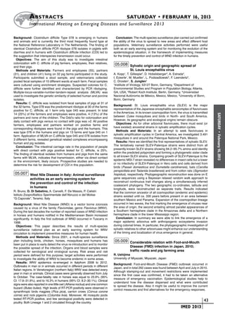 A bstracts	                                                                SATURDAY • FEBRUARY 16, 2013
           	International Meeting on Emerging Diseases and Surveillance 2 013

Background: Clostridium difficile Type 078 is emerging in humans               Conclusion: The multi-species surveillance plan carried out confirmed
and animals and is currently the third most frequently found type at         the ability of the virus to spread to new areas and affect different host
the National Reference Laboratory in The Netherlands. The finding of         populations. Veterinary surveillance activities performed were useful
identical Clostridium difficile PCR ribotype 078 isolates in piglets with    both as an early warning system and for monitoring the evolution of the
diarrhea and in humans with Clostridium difficile infection (CDI) led to     epidemiological situation, in the framework of implementing measures
the suggestion that interspecies transmission could occur.                   for the timely prevention and control of WND infection in humans.
  Objectives: The aim of this study was to investigate intestinal
colonization with C. difficile of pig farmers, employees, their relatives,    05.008 Sylvatic origin and geographic spread of
and their pigs.
  Methods and Materials: Farmers and employees (55), partners                            St. Louis encephalitis virus
(31), and children (41) living on 32 pig farms participated in the study.    A. Kopp1, T. Gillespie2, D. Hobelsberger3, A. Estrada4,
Participants submitted a stool sample, and veterinarians collected           I. Eckerle1, M. Mueller1, L. Podsiadlowski5, F. Leendertz3,
pooled fecal samples of 10 different wards at each farm. Fecal samples       C. Drosten1, S. Junglen1
were cultured using enrichment strategies. Suspected colonies for C.         1
                                                                               Institute of Virology, 53127 Bonn, Germany, 2Department of
difficile were further identified and characterized by PCR ribotyping.       Environmental Studies and Program in Population Biology, Atlanta,
Multiple-locus-variable-number-tandem-repeat analysis (MLVA) was             GA, USA, 3Robert Koch Institute, Berlin, Germany, 4Universidad
used to investigate the genetic similarity of selected human and porcine     Nacional Autónoma de México, Mexico, Mexico, 5University of Bonn,
isolates.                                                                    Bonn, Germany
  Results: C. difficile was isolated from fecal samples of pigs at 31 of
the 32 farms. Type 078 was the predominant ribotype at 30 of the farms       Background: St. Louis encephalitis virus (SLEV) is the major
positive for C. difficile, at 1 farm only type 045 was present. In total     representative of the Japanese encephalitis serocomplex of flaviviruses
14 (25%) of the farmers and employees were positive, 4 (13%) of the          in the Americas. In its known cosmopolitan form, the virus is transmitted




                                                                                                                                                          SATURDAY
partners and none of the children. The Odd’s ratio for colonization and      between Culex mosquitoes and birds in North- and South America.
daily contact with pigs versus no contact with pigs was >2. All positive     However, its geographic and ecological origins remain obscure.
farmers, employees and partners worked on positive farms and                   Objectives: As for other arboviral flaviviruses, there must exist (or
corresponding ribotypes were found in the pigs and the humans. This          have existed) ancestral strains in sylvatic amplification cycles.
was type 078 in the humans and pigs on 13 farms and type 045 on 1              Methods and Materials: In an attempt to seek flaviviruses in




                                                                                                                                                            •
farm. Application of MLVA on C.difficile type 045 and 078 isolates from      sylvatic amplification cycles in Central America, we investigated 3.491




                                                                                                                                                          February 16, 2013
3 different farms, revealed genetical related complexes encompassing         mosquitoes in and around the Palenque National Park, Mexico.
human and pig isolates.                                                        Results: Here we identified the first representatives of sylvatic SLEV.
  Conclusion: The intestinal carriage rate in the population of people       The tentatively named SLEV-Palenque strains were distinct from all
with direct contact with pigs positive tested for C. difficile, is 25%.      presently known SLEV strains showing 94.2–95.7% amino acid identity
The finding of identical isolates from humans and pigs from the same         within the predicted polyprotein and forming a phylogenetic sister clade
farms with MLVA, indicates that transmission, either via direct contact      to all known SLEV strains. Comparing growth of SLEV-Palenque to the
or the environment, likely occurs. Prospective studies are needed to         epidemic MSI-7 strain revealed no differences in insect cells but a lower
determine the risk for development of CDI in this population.                or no infectivity of SLEV-Palenque in Vero cells and cells derived from
                                                                             birds (Passer domesticus and Dumetella carolinensis), bats (Carollia
                                                                             perspicillata and Tadarida brasiliensis) and from cotton rats (Sigmodon
 05.007 West Nile Disease in Italy: Animal surveillance                      hispidus), respectively. Phylogeographic reconstruction was done on E
            activities as an early warning system for                        gene sequences using a Bayesian relaxed random walk approach to
            the prevention and control of the infection                      reconstruct continuous trait changes along a simultaneously inferred
                                                                             coalescent phylogeny. The two geographic co-ordinates, latitude and
            in humans
                                                                             longitude, were reconstructed as separate traits. Results indicated
R. Bruno, D. Di Sabatino, A. Carvelli, F. De Massis, P. Calistri             that the common ancestor of all cosmopolitan (endemic and epidemic)
Istituto Zooprofilattico Sperimentale dell’Abruzzo e del Molise              strains existed until ca. 330 years before present in an area between
“G.Caporale”, Teramo, Italy                                                  southern Mexico and Panama. Expansion of the cosmopolitan lineage
Background: West Nile Disease (WND) is a vector borne zoonosis               occurred in two waves, the first marking the emergence of viruses near
caused by a virus of the family Flaviviridae, genre Flavivirus (WNV).        the area of origin, the second entailing almost parallel appearances of
During the last decades the number of reported cases of WND infection        a Southern hemisphere clade in the Amazonas delta and a Northern
in horses and humans notified in the Mediterranean Basin increased           hemisphere clade in the lower Mississippi region.
significantly. In Italy the first outbreak of WND occurred in Tuscany in       Conclusion: In summary we were able to link the emergence of a
1998.                                                                        major epidemic arbovirus with anthropogenic ecosystems invasion
  Objectives: This paper describes the results of multi-species              during colonial times. In particular, the phylogeographic investigation of
surveillance national plan as an early warning system for WNV                sylvatic relatives to other arboviruses might enhance our understanding
circulation to implement preventive measures for human health.               of the timing and localization of virus emergence in general.
  Methods and Materials: Since 2001, a multi-species surveillance
plan including birds, chicken, horses, mosquitoes and humans has              05.009 Considerable relation with Foot-and-Mouth
been put in place to early detect the virus re-introduction and to monitor
the possible spread of the infection. Organs and blood samples were                      Disease (FMD) infection in Japan, 2010;
collected for serological and virological survey. Risk areas and risk                    traffic roads and pig farming area
period were defined for this purpose; target activities were performed       R. Ushijima
to investigate the ability of WNV to become endemic in some areas.           University of Miyazaki, Miyazaki, Japan
  Results: WNV epidemics re-emerged in Italyfrom 2008 to 2012.
                                                                             Background: Foot-and-Mouth Disease (FMD) outbreak occurred in
Outbreaks in man or in animals occurred in different periods in different
                                                                             Japan, and in total 292 cases was found between April and July in 2010.
Italian regions. In Venetoregion (northern Italy) WNV was detected every
                                                                             Although stamping-out and movement restrictions were implemented
year in man or animals. Clinical cases were generally observed from July
                                                                             since the first case was confirmed, it had to be taken an alternative
to October. The case-fatality rate in horses was equal to 23.9% (95%
                                                                             measure of emergency vaccination. Epidemiological studies help to
CI: 17.6–31.6%), and to 16.3% in humans (95% CI: 8.2–30.1%). Clinical
                                                                             understand how the disease dispersed and what were contributed
signs were also reported in one little owl (Athena noctua) and one common
                                                                             to spread the disease. Also it might be useful to improve the current
buzard (Buteo buteo). High levels of RT-PCR positivity were observed in
                                                                             control measures and find alternatives for the emergency responses.
synanthropic birds magpies (Pica pica), carrion crows (Corvus corone
cornix) and rock pigeons (Columba livia). Moreover, 46 mosquito pools
tested RT-PCR positive, and few serological positivity were detected in
poultry. Both Lineage 1 and 2 circulated through the country.
                                                                                                                        	                        	 43
                                                                                                                        	        IMED 2013
 