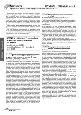 A bstracts	                                                                 SATURDAY • FEBRUARY 16, 2013
                             	International Meeting on Emerging Diseases and Surveillance 2 013

                        Recent studies have reported serological evidence of Ebolavirus
                      infection in Orangutans in Indonesia; in several bats species in China
                                                                                                      10.002 Emerging zoonotic vector-borne diseases
                      and in Rousettus bats in Bangladesh. In addition a new filovirus                           in Europe
                      -provisionally named Lloviu virus- was identified in insectivorous bats        N. Nowotny1, T. Bakonyi2, J. Kolodziejek 2, K. Sekulin2,
                      in caves in Spain.                                                             H. Lussy2, K. Pachler2, H. Weissenböck3
                        With more evidence of filovirus infection in wildlife from Africa to         1
                                                                                                       Sultan Qaboos University, College of Medicine and Health Sciences,
                      Asia, the geographic distribution of Ebola and Marburg virus should            Muscat, Oman, 2University of Veterinary Medicine Vienna, Institute of
                      be consider to overlap with the range of Fruit bats of the Pteropodidae        Virology, Vienna, Austria, 3University of Veterinary Medicine Vienna,
                      family.                                                                        Vienna, Austria
                        Given results of recent experimental inoculations with pigs, they
                      should be considered as a potential amplifier host during Ebola or             In my presentation I will focus on West Nile virus lineages 1 and 2,
                      Marburg outbreaks.                                                             which emerged recently in Europe, and dispersed quickly in several
                        New mode of infection and transmission are possible for Filovirus            central, southern and eastern European countries, resulting in
                      at the human-Animal interface (e.g. Henipaviruses) and need to be              significant veterinary and public health challenges. In particular I will
                      studied during next outbreaks. This will impact prevention and control         talk on European aspects of West Nile virus epidemiology, molecular
                      measures during Ebola and Marburg outbreaks.                                   phylogeny and host susceptibility. In short I will also cover Usutu virus,
                                                                                                     another mosquito-borne flavivirus, closely related to West Nile virus.
                                                                                                       I will also provide an update on tick-borne encephalitis virus, a
                                                                                                     significant human pathogen in Europe, which extended recently its
                       Session 10 (Invited Presentation)                                             range of distribution to the north and to higher altitudes.
                                                                                                       As two examples for rodent-borne zoonotic diseases in Europe I will
                       Vectorborne Diseases in Humans                                                discuss hantavirus infections including shrew-borne hantaviruses, and
February 16, 2013




                                                                                                     cases of cowpox, which were transmitted to humans by cats and, more
                       and Animals                                                                   recently, by pet rats.
                       Saturday, February 16, 2013
                       Room: Klimt Ballroom 2–3 • Upper Level                                         10.003 Emerging insect vector-borne animal
                                                                                                                 diseases in the eastern Mediterranean
                       16:30–18:00                                                                   E. Klement
                                                                                                     Hebrew University, Jerusalem, Israel, Rehovot, Israel
 •
SATURDAY




                                                                                                     Infection by insect vector borne animal viruses cause major burden to
                       10.001 A novel orthobunyavirus in European livestock:                         livestock and might result in significant economical losses. The ability
                                   The emergence of Schmallenberg virus                              of such viruses to invade new locations depends on the frequency
                      M. Beer1, D. Hoeper1, K. Wernike1, H. Schirrmeier1, M. Holsteg2,               of their introduction and the existence of adequate environmental
                      F. Conrahts1, T. Mettenleiter1, B. Hoffmann1                                   conditions that support their vector population in the invaded location.
                      1
                        Friedrich-Loeffler-Institut, Greifswald-Insel Riems, Germany,                Such conditions exists in major parts of the Eastern Mediterranean
                      2
                        Chamber of Agriculture for North Rhine-Westphalia, Bonn, Germany             (EM), which includes Cyprus, Syria, Lebanon, Israel, Jordan and the
                                                                                                     Palestinian authority. Extensive livestock trade with countries in both
                      In summer 2011, Dutch and German veterinarians reported signs of               Africa and Asia, movement of livestock and synoptic conditions that
                      an infectious disease in cattle which was associated with primarily            link the region with the adjacent continents are important causes for
                      diarrhea in the Netherlands and with milk drop and fever in Germany.           re-introduction of vector borne viruses into the EM. The existence of
                      Samples were sent for testing for bluetongue virus which was excluded          Mediterranean climate in large parts of the EM, which is characterized
                      as well as other known viral infectious diseases of cattle. A pool of          by relatively high humidity and high temperature, strongly supports
                      plasma samples from diseased dairy cattle from a farm near the                 vector multiplication, biting and virus transmission.
                      city of Schmallenberg was analyzed by next generation sequencing                  The aim of this lecture is to describe the insect vector borne viruses
                      resulting in sequence fragments with a high homology to viruses of             which emerged or re-emerged in the EM during the last decade and to
                      the genus Orthobunyavirus. The novel virus was designated as                   characterize the factors influencing their dynamics.
                      ‘Schmallenberg Virus’ (SBV), the first member of the Simbu serogroup              The diverse climate of Israel, which is located in the center of the
                      detected in Europe. Obviously, the introduction occurred in a region           EM encourages constant re-introduction of vector borne viruses. The
                      which also experienced the first bluetongue virus serotype 8 cases in          high proportion of livestock held under intensive farming in Israel is
                      Central Europe in 2006, and the virus spread very quickly over a wide          under constant observation. Furthermore, the veterinary services in
                      geographical area. SBV-infection resulted in the birth of characteristically   Israel are highly transparent and therefore any incursion of a disease
                      malformed domestic ruminants reflecting acute infections in summer             is immediately notified to the OIE. The insect vector borne viruses
                      and fall 2011. Until December 2012, more than 5500 SBV-cases have              diagnosed in Israel during the last decade will be described, assuming
                      been reported in Europe, and the virus had spread to many countries in         that Israel represents the plethora of viruses which circulate in the EM.
                      Europe. Phylogeny and cross neutralisation demonstrated the closest               In the last decades Israel suffered outbreaks caused by many vector
                      relationship of SBV with viruses of the Sathuperi species like the             borne viruses such as epizootic hemorrhagic disease virus, Akabane
                      Australian Douglas virus. PCR tests with pooled midges caught in fall          virus, bovine ephemeral fever virus, lumpy skin disease virus, equine
                      2011 were able to detect SBV-RNA in biting midges such as Culicoides           encephalosis virus, West Nile virus and Turkey meningoencephalitis
                      obsoletus, C. dewulfi and others indicating vector-transmission similar        virus. These may be a result of primary introduction into Israel or
                      to other Simbu serogroup viruses. First animal experiments with cattle         secondary to other EM infected countries.
                      and sheep resulted in a uniform but short viremic period of about 3               As represented by Israel, the frequency of incursion of new vector
                      to 5 days. However, viral RNA could be detected in some animals                borne animal viruses to the EM is very high. Their early detection may
                      more than 28 days post inoculation in the mesenteric lymphnodes.               enable better preparedness in case of possible invasion to adjacent
                      A zoonotic potential of SBV could be excluded by serological studies           regions like Europe.
                      performed by Dutch and German authorities on humans exposed to
                      SBV. Possible ways of introduction, epidemiological data as well as
                      results of the first pathogenesis studies will be presented, and the
                      potential of metagenomics for pathogen discovery will be discussed.




                    	 50
                    	    	 IMED 2013
 