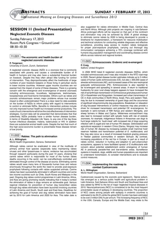 A bstracts	                                                                       SUNDAY • FEBRUARY 17, 2013
            	International Meeting on Emerging Diseases and Surveillance 2 013

                                                                                also suggested for rabies elimination in Middle East, Central Asia
Session 11 (Invited Presentation)                                               and North Africa. Although pilot projects are ongoing in sub-Saharan
                                                                                Africa prolonged efforts will be required on that part of the continent
Neglected Zoonotic Diseases                                                     and elimination may only be achieved by 2030. A global strategy
                                                                                to eliminate canine rabies by 2030 is being developed to provide a
Sunday, February 17, 2013                                                       timeframe for implementation, a framework for resource mobilization
Room: Park Congress • Ground Level                                              and technical solutions for conducting reliable diagnoses and effective
                                                                                surveillance, providing easy access to modern rabies biologicals
08:30–10:30                                                                     for proper post-exposure prophylaxis, carrying out thorough dog
                                                                                immunization campaigns achieving a 70% coverage combined with
                                                                                humane dog population management and coordinating disease control
                                                                                efforts across national and regional borders.
 11.001 The economic and health burden of
             neglected zoonotic diseases                                         11.003 Echinococcosis: Endemic and re-emergent
P. Torgerson
University of Zurich, Zurich, Switzerland                                       P. Craig
                                                                                Salford, United Kingdom
A neglected zoonotic disease (NZD) is a zoonosis that is commonly
associated with poverty and causes a considerable burden of ill                   In 2006 WHO listed 8 neglected zoonotic diseases (NZDs), which
health in humans and may also have a substantial financial burden               included echinococcosis and it was also included in the NTD road-map
on livestock. Despite this they often attract little funding for control        to 2020. Recent global disease burden estimates indicate up to 3 million
of intervention. They disproportionately affect the livelihoods of large        cases of human cystic echinococcosis (CE), but also > 300,000 cases of
numbers of poor livestock keepers or those living in periurban slums            alveolar echinococcosis (AE), and increased cases of the rare neotropical
in lower income countries. However upper income countries are not               polycystic echinococcosis (PE). Echinococcosis is also reported to
exempt from the impact of some of these diseases. There is a growing            be re-emergent and spreading in several areas. A return to traditional
concern with the emergence and re-emergence of several zoonoses                 husbandry for poor rural sheep keepers appears to have increased the
including echinococcosis, brucellosis, leptospirosis, leishmaniasis,            risk of synanthropic transmission of Echinococcus granulosus and human
toxoplasmosis and food-borne trematodes. Others such as rabies and              CE in Kazakhstan and Kyrgyzstan. Increased peri-urban transmission of
zoonotic schistosmiasis remain major problems whose true societal               CE in Arab communities in North Africa, Israel, Peru and eastern Tibet,
impact is often underestimated.There is a clear need for data available         may be due to increased ownership of guard dogs and the occurrence
on the burden of NZDs to inform policy with regard to interventions             of significant stray/community dog populations. Breakdown or relaxation
to control or eliminate NZDs. Benefits to intervention policies include         of dog focussed interventions or control measures may also provide a
not only improved human health but increased animal productivity. The           driver for increased transmission and potential CE re-emergence, for
costs of such interventions will drive the cost effectiveness of intervention   example in semi-nomads of NW Kenya and western Mongolia, and
strategies. Current data will be presented that demonstrates that that          sheep farmers in Wales and Cyprus. Wilderness encroachment may
collectively, NZDs probably have a similar human disease burden,                also lead to increased contact with sylvatic hosts with risk of cestode
in terms of Disability Adjusted Life Years, to any one of the big three         zoonoses, for example, indigeneous Indians in Amazonas use dogs to
human infectious diseases: malaria, tuberculosis or HIV. In addition            hunt large rodents for `bush-meat` with increased risk of dogs acquiring
there are substantial animal health costs. Despite the fact that much of        infection with E.vogeli and risk of human PE disease. Deforestation and
this high socio-economic burden is preventable these disease remain             agricultural expansion in western China (Gansu, Ningxia) may increase




                                                                                                                                                            SUNDAY
of low priority.                                                                risk of human AE disease by increasing suitable small mammal host/
                                                                                reservoir habitats and transmission potential of E. multilocularis; and
                                                                                this may also occur as a result of increased livestock grazing pressure
 11.002 Rabies: The path to elimination                                         in Tibetan pastoral communities in western Sichuan. By contrast,




                                                                                                                                                              •
A. L. Willingham                                                                increasing populations of the red fox in Europe, in part as a result of




                                                                                                                                                            February 17, 2013
World Health Organization, Geneva, Switzerland                                  rabies control, reduction in hunting and adaption to peri-urban/urban
                                                                                ecosystems, appears to have facilitated spread of E.multilocularis with
Although rabies cannot be eradicated in view of the multitude of                concern about potential establishment and/or emergence of human
primary animal host species (especially bats) maintaining rabies                AE in previously parasite-free and low-endemic areas. Surveillance
viruses and other lyssaviruses in nature, evidence has accumulated              systems in livestock, dogs, wildlife and human populations are important
through research particularly during the past 10 years, showing that            to understand transmission, to consider interventions and to evaluate
canine rabies which is responsible for most of the human rabies                 control measures.
deaths occurring in the world, can be cost-effectively controlled and
eliminated through control of the disease at source. Eliminating canine
rabies would save many tens of thousands human lives and reduce                  11.004 Implementing the roadmap to
enormously throughout the world the need to provide post-exposure                           combat Cysticercosis
prophylaxis following contacts with rabies suspected animals. Canine            A. L. Willingham
rabies has been successfully eliminated in affluent countries and some          World Health Organization, Geneva, Switzerland
low income countries such as Chile, South Korea and Malaysia in the
past. Ongoing dog rabies control programmes in Latin America, Africa,           Cysticercosis caused by the zoonotic pork tapeworm, Taenia solium,
and Asia are giving promising results indicating that in today’s context        has emerged as a serious public health and agricultural problem in
the elimination of rabies in dogs remains an achievable goal. Various           Latin America, Sub-Saharan Africa and South and Southeast Asia and
regional initiatives for prevention of human dog transmitted rabies             was added by WHO to the list of major neglected tropical diseases in
through dog rabies elimination have been launched involving countries           2010. Neurocysticercosis (NCC) is considered to be the most frequent
of Latin America and South, South east and East Asia. Deadlines for             preventable cause of epilepsy in developing countries. The proportion
achieving the goal of human and dog rabies elimination have been                of NCC cases among people with epilepsy in endemic countries is
set by 2015 for Latin America and 2020 for Asia. This latter date is            estimated to be 29.0% while the global NCC burden has been estimated
                                                                                to be over 2 million DALYs per annum. The increasing frequency of NCC
                                                                                in the USA, Canada, Europe and the Middle East, may relate to the




                                                                                                                          	                         	 51
                                                                                                                          	         IMED 2013
 