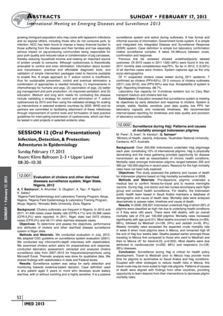A bstracts	                                                                      SUNDAY • FEBRUARY 17, 2013
                            	International Meeting on Emerging Diseases and Surveillance 2 013

                      growing immigrant population who may come with tapeworm infections            surveillance system and active during outbreaks. It has formal and
                      and so expose others, including those who do not consume pork, to             informal sources of information. Government funds system. It is simple
                      infection. NCC has been found to impose a heavy financial burden to           and integrated into Integrated Disease and Surveillance Response
                      those suffering from the disease and their families and has especially        (IDSR) system. Case definition is simple but laboratory confirmation
                      serious impact on pig-producing communities being responsible for             makes surveillance complex. It takes 24-48hours between onset,
                      poor pork quality and reduced value or condemnation of pig carcasses,         confirmation and response.
                      thereby reducing household income and making an important source                 Previous line list reviewed showed undefined/poorly labeled
                      of protein unsafe to consume. Although cysticercosis is theoretically         outcomes. Of 2472 cases in 2011 1320 (49%) were found in line list.
                      amenable to control and even elimination, information about burden            2011 monthly data completeness was75%. So far in 2012, 5 (0.02%)
                      and transmission, practical and affordable diagnostic tools, and              of all diarrhea cases were cholera. System captures age as the only
                      validation of simple intervention packages need to become available           socio-demographics.
                      to enable this. A single approach to T. solium control is insufficient,          Of 11 suspected cholera cases tested during 2011 epidemic, 7
                      thus for sustainable prevention, control and eventual elimination a           confirmed as cholera (PPV-63%). Of 3 rumours of cholera outbreaks
                      combination of approaches is needed including: (1) improvements in            (2011–July 2012), one (PPV-33%) was true. Acceptability of system is
                      chemotherapy for humans and pigs, (2) vaccination of pigs, (3) better         high. Reporting timeliness -68.7%.
                      pig management and pork production, (4) improved sanitation, and (5)             Laboratory has capacity for V.cholerae isolation but no Cary Blair
                      education. Medium and long term needs for combating the disease               transport medium and cholera test kits.
                      include validating a strategy for control and elimination of T. solium           Conclusion: Evaluation revealed that surveillance system is meeting
                      cysticercosis by 2015 and then using the validated strategy for scaling       its objectives by early detection and response to cholera. System is
                      up interventions in selected endemic countries by 2020. WHO and its           simple, stable, flexible, sensitive, poor data quality, low PPV, fair
                      partners are committed to facilitating attainment of these milestones         laboratory capacity and moderate timeliness. We recommended
                      through improvement of control tools and formulation of best practice         internet-based reporting for timeliness and data quality and provision
                      guidelines for interrupting transmission of cysticercosis, which can then     of laboratory consumables.
                      be tested in pilot projects in selected endemic sites.
                                                                                                     12.002 Surveillance during Hajj: Patterns and causes
                                                                                                                of mortality amongst Indonesian pilgrims
                       Session 12 (Oral Presentations)                                              M. Pane1, S. Imari1, N. Kandun1, G. Samaan2
                                                                                                    1
                                                                                                     Ministry of Health, Jakarta, Indonesia, 2Australian National University,
                       Infection, Detection, & Protection:                                          Canberra, ACT, Australia
                       Adventures in Epidemiology
                                                                                                    Background: Over 200,000 Indonesians undertake Hajj pilgrimage
                       Sunday, February 17, 2013                                                    each year, constituting 10% of international pilgrims. Hajj is physically
                                                                                                    demanding and the mass gathering provides opportunity for disease
                       Room: Klimt Ballroom 2–3 • Upper Level                                       transmission as well as exacerbation of chronic health conditions.
                       08:30–10:30                                                                  Mortality rates amongst Indonesian pilgrims ranged between 200 and
                                                                                                    380 per 100,000 pilgrims in recent years. Reasons for the high mortality
                                                                                                    rates have not been fully explored.
                                                                                                      Objectives: This study assessed the patterns and causes of death
                       12.001 Evaluation of cholera and other diarrheal                             for Indonesian pilgrims based on Hajj mortality surveillance in 2008.
February 17, 2013




                                   diseases surveillance system, Niger State,                         Methods and Materials: Pre-departure, pilgrims undertake a
                                                                                                    medical test to confirm fitness-for-travel and to receive meningitis
                                   Nigeria, 2012
                                                                                                    vaccine. During Hajj, one doctor and two nurses accompany each flight
                      A. T. Bashorun1, A. Ahumibe1, S. Olugbon1, A. Taju1, P. Nguku2,               group and conduct health surveillance. For deaths, the Indonesian
                      K. Sabitu3                                                                    public health team based in Saudi Arabia maintains a database of
                      1
                        Nigeria Field Epidemiology and Laboratory Training Program, Abuja,          demographic and cause of death data. Mortality data were analyzed
                      Nigeria, 2Nigeria Field Epidemiology & Laboratory Training Program,           descriptively to assess rates, timelines and cause of death.
                      Abuja, Nigeria, 3Ahmadu Bello University, Zaria, Nigeria                        Results: In 2008, 206,831 Indonesian undertook Hajj of which 28% of
 •




                                                                                                    pilgrims were classified as high risk due to underlying health conditions
SUNDAY




                      Background: Cholera outbreaks are frequent in Nigeria. In 2010 and
                      2011, 41,936 cases (case fatality rate [CFR]-4.1%) and 23,366 cases           or if they were >60 years. There were 446 deaths, with an overall
                      (CFR-3.2%) were reported. In 2011, Niger state had 2472 cholera               mortality rate of 216 per 100,000 pilgrims. Mortality rates increased
                      cases (CFR-2%) and 45,111 other diarrhea diseases cases.                      significantly with age (p<0.01). Most deaths occurred in Mecca (n=305,
                        Objectives: To determine and assess the objectives, performance             68%), followed by Medinah (n=106, 24%) and Jeddah (n=35, 8%).
                      and attributes of cholera and other diarrheal disease surveillance            Weekly mortality rates exceeded the expected crude mortality rate
                      system in Niger state.                                                        in week 6 when most pilgrims were in Mecca, and remained high till
                        Methods and Materials: We conducted evaluation in July, 2012.               the end of Hajj four weeks later. Deaths peaked earlier amongst those
                      We adapted CDC guideline on surveillance system evaluation (2001).            traveling to Mecca first compared to those who went to Medinah and
                      We conducted key informant/in-depth interviews with stakeholders.             then to Mecca (X2 for trend=9.23, p=0.002). Most deaths were due
                      We examined cholera action plans for preparedness and response,               attributed to cardiovascular (n=292, 66%) and respiratory (n=126,
                      conducted laboratory assessment, extracted and analyzed cholera               28%) diseases.
                      surveillance data from 2007–2012 for frequencies/proportions using              Conclusion: Surveillance during Hajj is critical for health policy
                      Microsoft Excel. Thematic analysis was done for qualitative data. We          development. Travel to Medinah prior to Mecca may provide more
                      shared findings with stakeholders in state and Federal levels.                time for pilgrims to acclimatize to Saudi Arabia and Hajj conditions.
                        Results: Surveillance system was setup for early detection and              Coupled with other strategies to reduce health risks in Mecca, this
                      monitoring towards evidence-based decision. Case definition used              travel route may be more suited to high-risk pilgrims. Patterns of causes
                      is any patient aged 5 years or more who develops acute watery                 of death were aligned with findings from other countries, providing
                      diarrhea, with or without vomiting and is highly sensitive. It is a passive   opportunity to learn lessons from their interventions to decrease pilgrim
                                                                                                    mortality rates.




                    	 52
                    	    	 IMED 2013
 