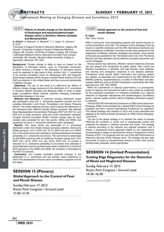 A bstracts	                                                                    SUNDAY • FEBRUARY 17, 2013
                            	International Meeting on Emerging Diseases and Surveillance 2 013


                       12.011 Effects of climate change on the distribution                       13.001 Global approach to the control of foot and
                                  of bluetongue and epizootichaemorrhagic                                     mouth disease
                                  disease vector in Southern Alberta (Canada)                    B. Vallat
                                  and Montana(USA)                                               OIE, Paris, France
                      A. Zuliani1, A. Massolo2, S. Marshall3, T. J. Lysyk4, G. Johnson5,         FMD is among the most devastating disease with severe impacts on
                      S. Cork2                                                                   animal productions and trade. The disease control strategies must be
                      1
                        University of Calgary-Faculty of Veterinary Medicine, Calgary, AB,       based on scientific evidences and the OIE international standards and
                      Canada, 2University of Calgary, Faculty of Veterinary Medicine,            recommendations to Member Countries provide clear guidance for the
                      Calgary, AB, Canada, 3University of Calgary, Calgary, AB, Canada,          preparation of effective methods, strategies and policies. area majority
                      4
                        Lethbridge Research Centre, Agriculture and Agri-Food Canada,            of that texts are published in the “Terrestrial Code” and in the “Terrestrial
                      Lethbridge, AB, Canada, 5Montana State University, College of              Manual” and they represent real foundations to prepare prevention and
                      Agriculture, Bozeman, MT, USA                                              control strategies.
                      Background: Climate change is likely to have an impact on the                Among several key elements, effective national Veterinary Services
                      distribution of arthropod vectors, such as Culicoides sonorensis.          are key players and recognized as public goods. Also crucial are
                      In North America a change in the distribution of arthropod vectors         effective surveillance in domestic and wild animals, early detection
                      could be expected to take place at their northern limit. C. sonorensis     and warning and emergency response to any disease outbreak.
                      is the primary competent vector for Bluetongue (BT) and Epizootic          Transparent world animal health information and warning system
                      Hemorrhagic Disease (EHD) viruses in western North America. BT and         are needed, as described and implemented by the OIE (WAHIS and
                      EHD are endemic in the United States and have occurred sporadically        WAHID systems), supplemented by a number of information and data-
                      in Western Canada.                                                         analysis platforms such as GLEWs developed in partnership with other
                        Objectives: The aim of this study is to determine the effects of         agencies (e.g. OIE, FAO, WHO).
                      different climate change scenarios on the distribution of C. sonorensis      While the commitment of national governments is a prerequisite,
                      in Southern Alberta (Canada) and Montana (USA) in order to better          action at regional and international levels is also critical as evidenced
                      target surveillance efforts towards potential emerging Culicoides-         by the successful eradication of rinderpest worldwide (e.g. regional
                      transmitted diseases in this area.                                         networks of diagnostic laboratories and epidemiological surveillance
                        Methods and Materials: A maximum entropy distribution model              teams, vaccine quality control) without forgetting permanent support
                      was developed using fifty C. sonorensis presence records and four          to research.
                      variables (Elevation, Land Cover, Precipitation and Vapour Pressure          The first OIE FAO International Conference on FMD control (Asuncion,
                      Deficit). The model obtained was then used to derive the distribution of   Paraguay, 2009) recommended that a Global FMD Control Strategy be
                      the arthropod under different climate change scenarios. We selected        prepared and that a second International Conference be organized.
                      three Representative Concentration Pathways (RCP 2.6, RCP 4.5, and         The Global Strategy was finalized in 2012 and it was presented and
                      RCP 8.5) to build scenarios using the Fourth Generation Canadian           adopted at the Second Global Conference on FMD Control (Bangkok,
                      Coupled General Circulation Model. Climate change data for each            June 2012).
                      variable were extracted for two time points, 2030s and 2050s and             The aim of the global strategy is to maintain the status of already
                      projections of future C. sonorensis distribution were developed.           FMD-free 65 countries or zones and to progressively control and
                        Results: Two major trends are observable in C. sonorensis                eradicate the disease in infected countries and zones. The strategy
                      distribution under the climate change scenarios selected. Among the        is tailored according to the national and regional situations and it
                      2030s scenarios 13.3 % (RCP 2.6), 18.7% (RCP 4.5) and 19.7% (RCP           follows a progressive-control approach based on risk assessments
February 17, 2013




                      8.5) of the whole study area indicated a northward/westward increased      corresponding to stages of advancement along a Progressive Control
                      probability of C. sonorensis occurrence. The same trend is observable      Pathway (PCP). It is combined with the use of the OIE Performance of
                      for the 2050s scenarios with an additional increase ranging from 3.9%      Veterinary Services (PVS) Pathway tools. The strategy will also seek
                      (RCP 2.6), 18.4% (RCP 4.5) and 16.3% (RCP 8.5). In contrast a              economies of scale by simultaneously acting to control other priority
                      reduction of C. sonorensis probability of occurrence was indicated in      transboundary diseases, where appropriate.
                      central Montana and the southernmost areas of Alberta for 2.6 and 8.5
                      RCP scenarios in the 2030s and 2050s. No retraction is forecasted by
 •




                      the RCP 4.5 scenario.                                                      Session 14 (Invited Presentation)
SUNDAY




                        Conclusion: Our models illustrated potential changes in the
                      distribution of C. sonorensis and can provide useful projections to        Cutting Edge Diagnostics for the Detection
                      inform the development of future vector surveillance programs and for
                      the region.                                                                of Novel and Neglected Diseases
                                                                                                 Sunday, February 17, 2013
                       Session 13 (Plenary)                                                      Room: Park Congress • Ground Level
                                                                                                 14:30–16:00
                       Global Approach to the Control of Foot
                       and Mouth Disease                                                          Co-sponsored by ESCMID

                       Sunday, February 17, 2013
                       Room: Park Congress • Ground Level
                       11:00–11:45




                    	 56
                    	    	 IMED 2013
 