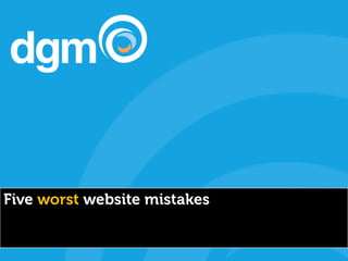 Five worst website mistakes
 