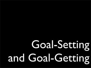 Goal-Setting
and Goal-Getting
 