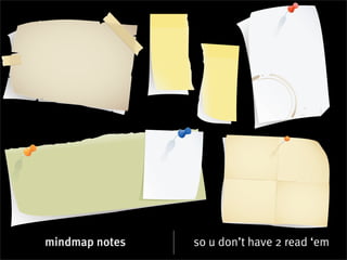 mindmap notes   so u don’t have 2 read ‘em
 