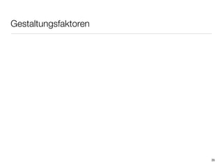 Gestaltungsfaktoren




                      35
 