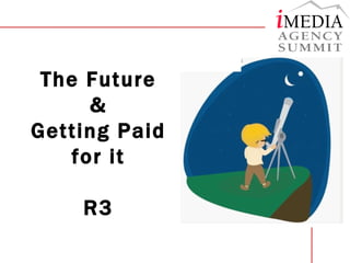 The Future & Getting Paid for it R3 