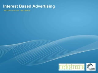 Interest Based Advertising WE DON'T FOLLOW , WE CREATE 