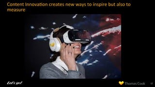 Content	
  Innova8on	
  creates	
  new	
  ways	
  to	
  inspire	
  but	
  also	
  to	
  
measure	
  
12	
  
 