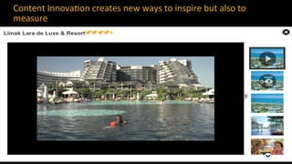 Content	
  Innova8on	
  creates	
  new	
  ways	
  to	
  inspire	
  but	
  also	
  to	
  
measure	
  
14	
  
 