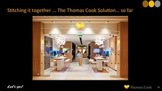 S8tching	
  it	
  together	
  ...	
  The	
  Thomas	
  Cook	
  Solu8on…	
  so	
  far	
  
18	
  
 