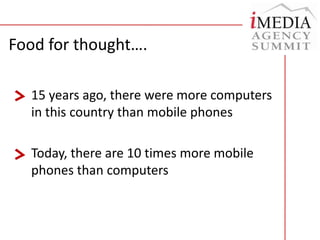 Interact and engage, not just sell (CRM)Beware of its 2 current weaknesses – mass reach, women consumers