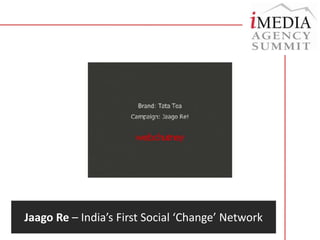 Tata Tea - Jaago ReJaagoRe’sTV campaign and voting website to promote citizens to Vote had already helped to build affinity for the Tata Tea brand. 	Our challenge was to take the campaign to the next level and initiate a long-term movement that would actually empower people to ‘wake up’ and change India. 