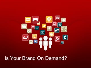 Is Your Brand On Demand? 
