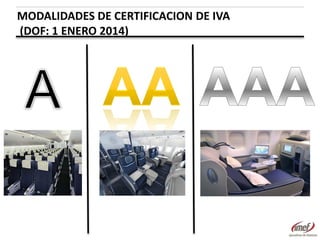 MODALIDADES DE CERTIFICACION DE IVA
(DOF: 1 ENERO 2014)

 