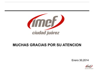 MUCHAS GRACIAS POR SU ATENCION

Enero 30,2014

 