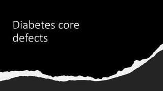 Diabetes core
defects
 