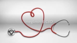 Imeglimin & CVD
 