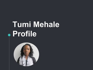 Tumi Mehale
Profile
 