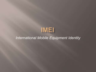 International Mobile Equipment Identity
 