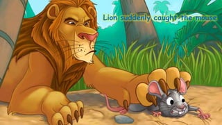 Lion suddenly caught the mouse