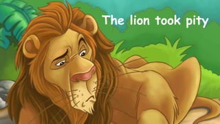 The lion took pity