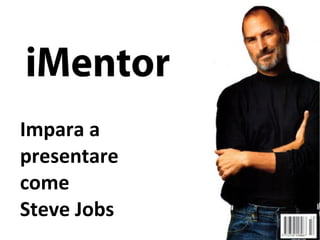 Impara a
presentare MESSAGGIO
   IL TUO
come
 EXTRALARGE
Steve Jobs
 
