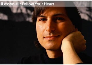 Follow Your Heart
“Your work is going to ﬁll a large part of your life, and the
only way to be truly satisﬁed is to do wha...